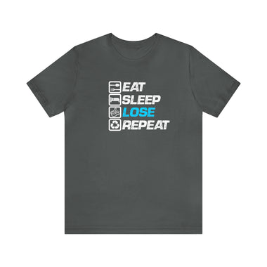 Loser "EAT.SLEEP.LOSE.REPEAT"  Unisex Jersey Short Sleeve Tee